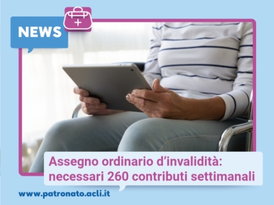 Assegno ordinario d'invalidità: necessari 260 contributi settimanali