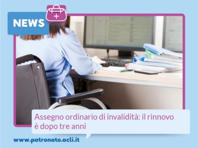 Assegno ordinario di invalidità: il rinnovo è dopo tre anni