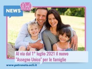 IL NUOVO “ASSEGNO UNICO” PER LE FAMIGLIE DAL 1° LUGLIO 2021