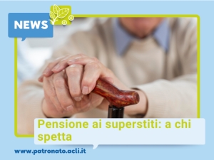 Pensione ai superstiti: a chi spetta?