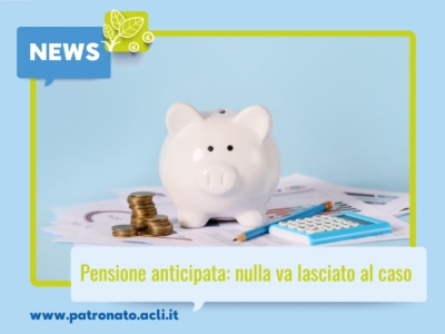 Pensione Anticipata: Nulla va lasciato al caso