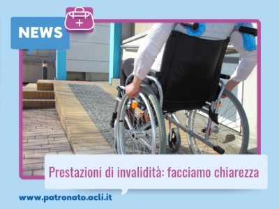 PRESTAZIONI DI INVALIDITÀ: FACCIAMO CHIAREZZA